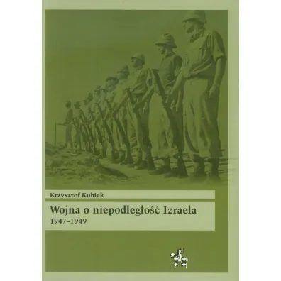 Wojna o niepodleg�o�� Izraela 1947&ndash;1949 - Krzysztof Kubiak