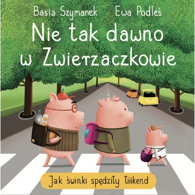 Nie tak dawno w Zwierzaczkowie. Jak �winki sp�dzi�y �iiiikend - Basia Szymanek