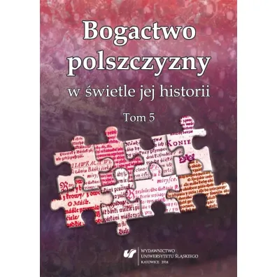 Bogactwo polszczyzny w �wietle jej historii. T. 5 - Joanna  Przyklenk