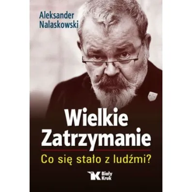 Wielkie Zatrzymanie. Co si� sta�o z lud�mi? - Aleksander Nalaskowski