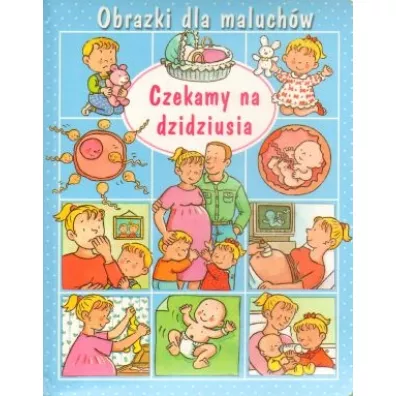 Obrazki dla maluch�w. Czekamy na dzidziusia - Nathalie Belineau