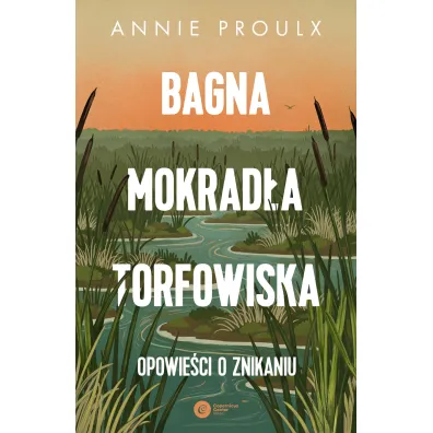 Bagna, mokrad�a, torfowiska. Opowie�ci o znikaniu - Annie Proulx