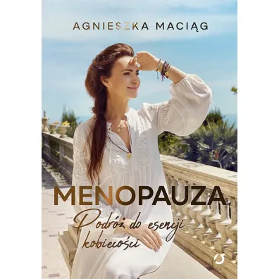 Menopauza. Podr� do esencji kobieco�ci