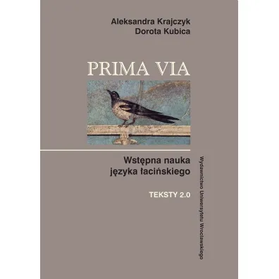 Prima Via Teksty. Wst�pna nauka j�zyka �aci�skiego. Teksty 2.0 - Aleksandra Krajczyk, Dorota Kubica
