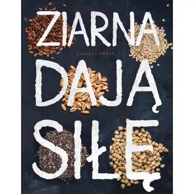 Ziarna daj� si�� - Chrissy Freer