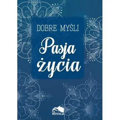 Dobre my�li. Pasja �ycia