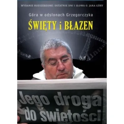 �wi�ty i b�azen. Jego droga do �wi�to�ci. Ostatnie dni i s�owa o. Jana G�ry - Jan Grzegorczyk