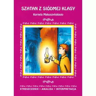 Szatan z si�dmej klasy Kornela Makuszy�skiego. Streszczenie, analiza, interpretacja - Magdalena Zambrzycka