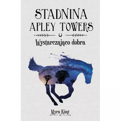 Wystarczajco dobra. Stadnina Apley Towers. Tom 6 - King Myra