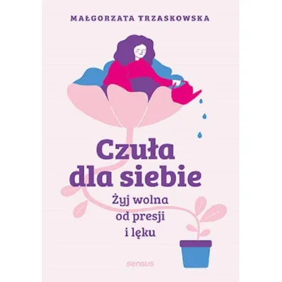 Czu�a dla siebie. �yj wolna od presji i l�ku - Ma�gorzata  Trzaskowska