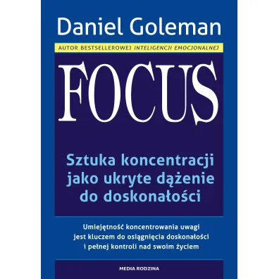 Focus. Sztuka koncentracji jako ukryte d��enie do doskona�o�ci - Daniel Goleman