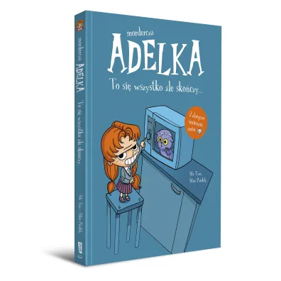Mordercza Adelka. To si� wszystko �le sko�czy