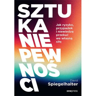 Sztuka niepewno�ci. Jak ryzyko, przypadek i niewiedz� przeku� we w�asn� si�� - David  Spiegelhalter