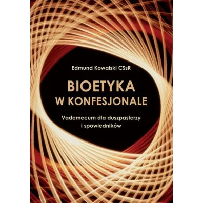 Bioetyka w konfesjonale - Edmund Kowalski CSsR