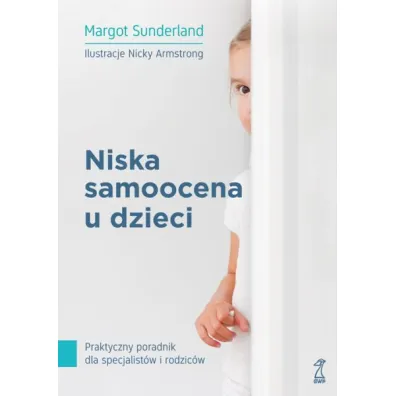 Niska samoocena u dzieci praktyczny poradnik dla specjalist�w i rodzic�w - Margot Sunderland