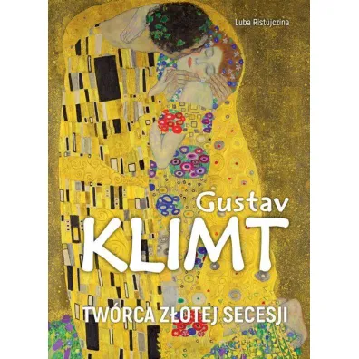 Gustav Klimt. Tw�rca z�otej secesji - Luba Ristujczina