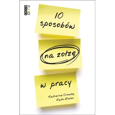 10 sposob�w na zo�z� w pracy - Katherine Elster, Kathi Crowley