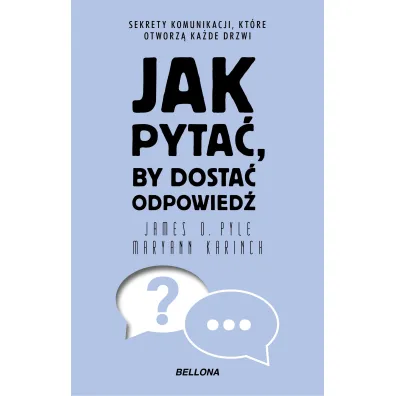 Jak pyta�, by dosta� odpowied� - Maryann Karinch, James O. Pyle