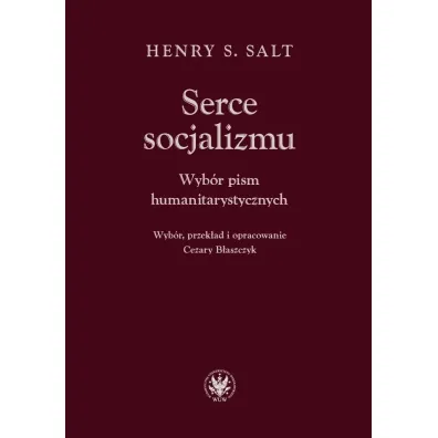 Serce socjalizmu. Wyb�r pism humanitarystycznych - Henry S Salt