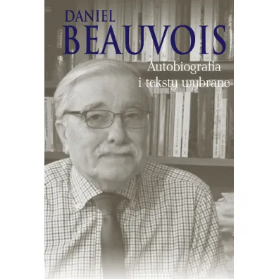 Autobiografia i teksty wybrane - Daniel Beauvois