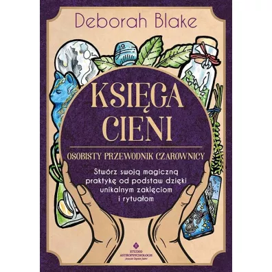 Ksi�ga Cieni - osobisty przewodnik czarownicy - Deborah Blake