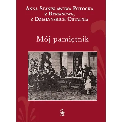 M�j pami�tnik - Anna Stanis�awowa Potocka
