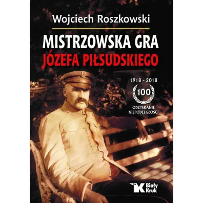 Mistrzowska gra J�zefa Pi�sudskiego - Wojciech Roszkowski