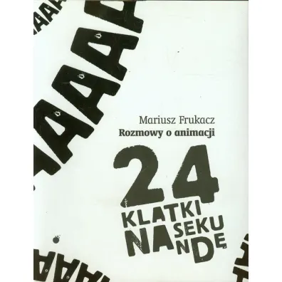 24 klatki na sekund�. Rozmowy o animacji - Mariusz Frukacz