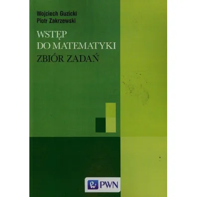 Wst�p do matematyki. Zbi�r zada� - Piotr Zakrzewski, Wojciech Guzicki