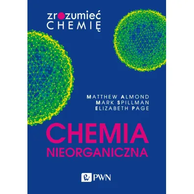 Chemia nieorganiczna. Zrozumie� chemi� - Elizabeth Page, Mark  Spillman, Matthew  Almond
