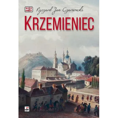 Krzemieniec. Moje kresy - Ryszard Jan Czarnowski