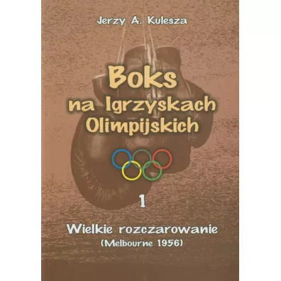 Boks na Igrzyskach Olimpijskich. Wielkie rozczarowanie (Melbourne 1956) - Jerzy Kulesza