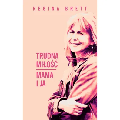 Trudna mi�o��. Mama i ja - Regina Brett
