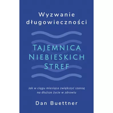 Wyzwanie d�ugowieczno�ci. Tajemnica Niebieskich Stref - Dan Buettner