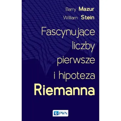 Fascynuj�ce liczby pierwsze i hipoteza Riemanna - Barry  Mazur, William  Stein