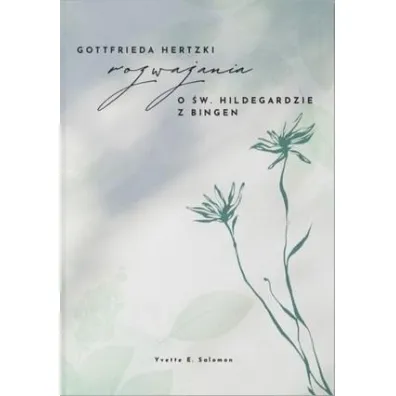 Rozwa�ania o �w. Hildegardzie z Bingen - Gottfrieda Hertzki