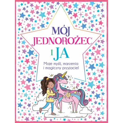 M�j jednoro�ec i ja. Moje my�li, marzenia i magiczny przyjaciel