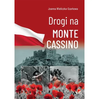 Drogi na Monte Cassino - Joanna Wieliczka-Szarkowa