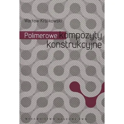 Polimerowe kompozyty konstrukcyjne - Wac�aw Kr�likowski