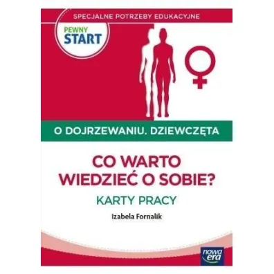 PEWNY START. O DOJRZEWANIU. DZIEWCZ�TA Co warto wiedzie� o sobie? Karty pracy - Izabela Fornalik