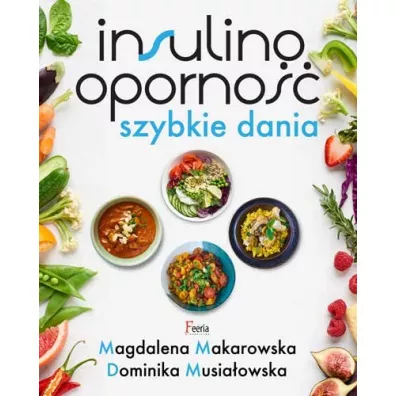 Insulinooporno��. Szybkie dania - Magdalena Makarowska, Dominika Musia�owska