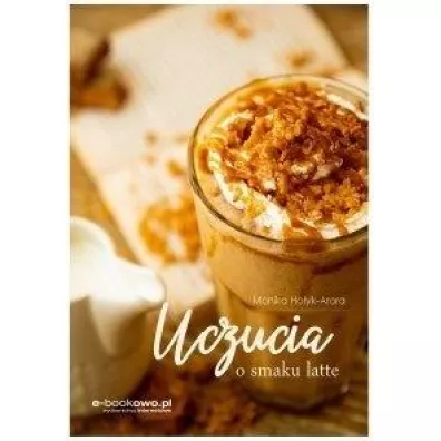 Uczucia o smaku latte - Monika Hoyk-Arora