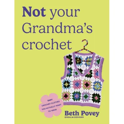 Not Your Grandma`s Crochet - Beth  Povey