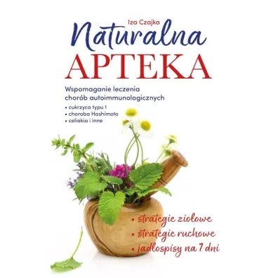 Naturalna apteka. Wspomaganie leczenia chor�b autoimmunologicznych - Iza Czajka
