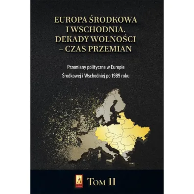 Europa �rodkowa i Wschodnia. Dekady wolno�ci - czas przemian. Tom 2