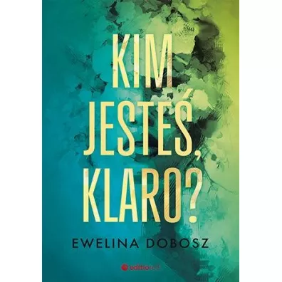 Kim jeste�, Klaro? - Ewelina Dobosz
