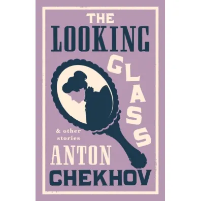The Looking Glass and Other Stories - Anton Chekhov, Stephen  Pimenoff