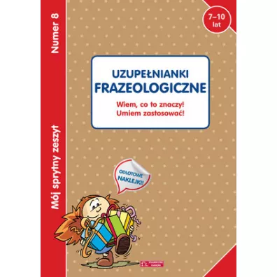 Mj sprytny zeszyt 8. Uzupenianki frazeologiczne. Wiem co to znaczy! Umiem zastosowa!