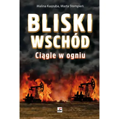 Bliski wsch�d ci�gle w ogniu - Malina Kaszuba, Marta  Stempie�