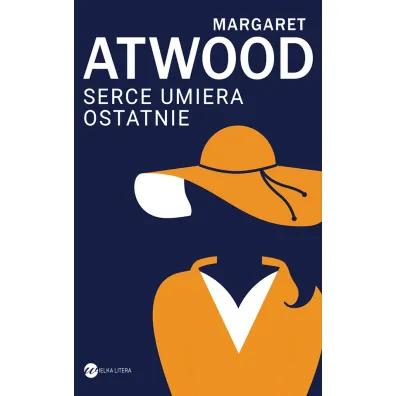 Serce umiera ostatnie - Margaret Atwood